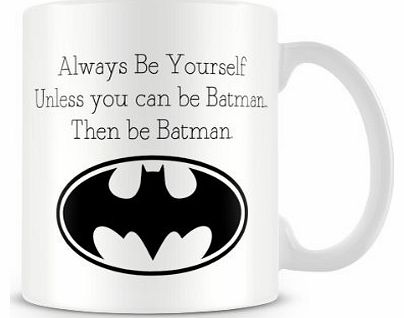 LBS4ALL Valentines Day Printed Mug Always Be Yourself Unless You Can Be Batman. Then Be Batman