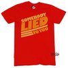 Local Celebrity Somebody Lied Tee