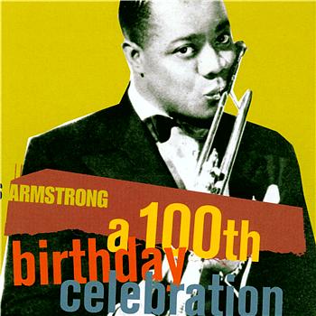Louis Armstrong A 100th Birthday Celebration