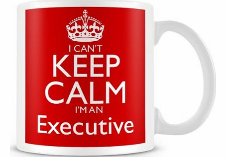 McMug CKCSNAME1031 - I CANT KEEP CALM IM AN Executive - Jobs mugs custom gift personalised printed mugs