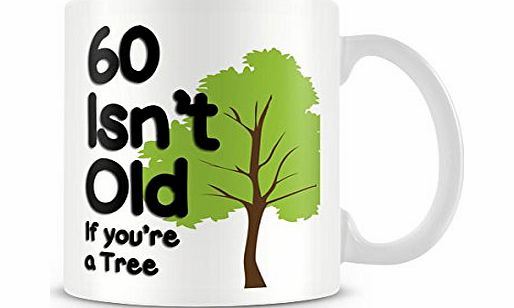 McMug Year_089 60 Isnt Old, If Youre a tree -CUSTOMISABLE retro gift printed mugs cups 60th birthday