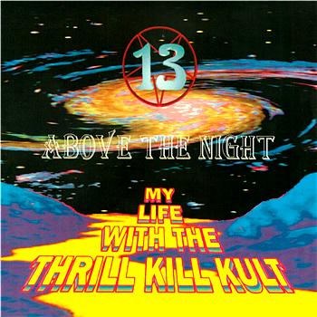 My Life With The Thrill Kill Kult 13 Above The Night