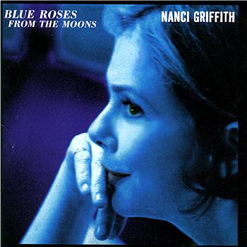 Nanci Griffith Blue Roses From The Moons