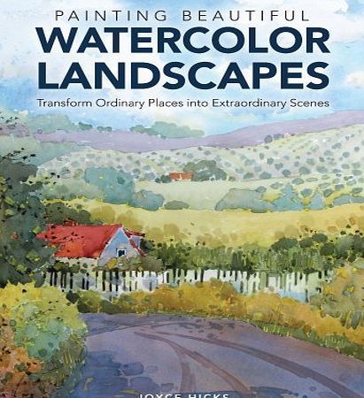 North Light Painting Beautiful Watercolor Landscapes: Transform ordinary places into extraordinary scenes