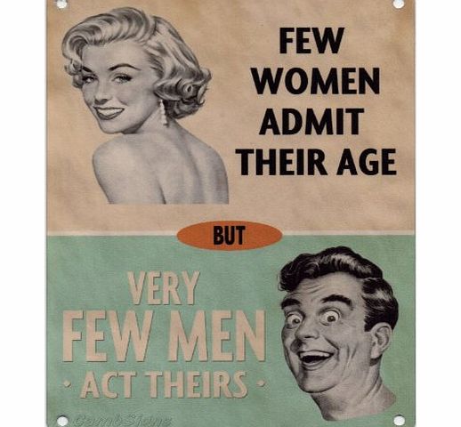 Original Metal Sign Co Few women admit their age But very few men act theirs Metal Sign Nostalgic Vintage Retro Advertising Enamel Wall Plaque 200mm x 150mm