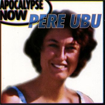 Pere Ubu Apocalypse Now