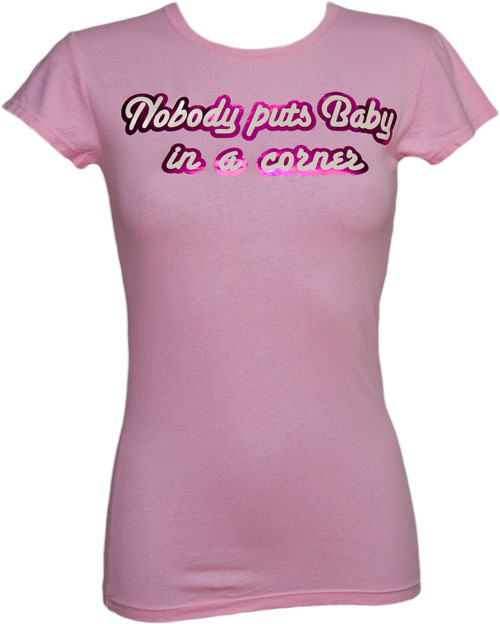 Pink Nobody Puts Baby In A Corner Ladies T-Shirt