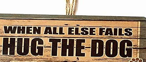 PS Pet Tags WHEN ALL ELSE FAILS, HUG THE DOG Cute Funny Novelty Wooden Sign Plaque Gift For Dog Owners