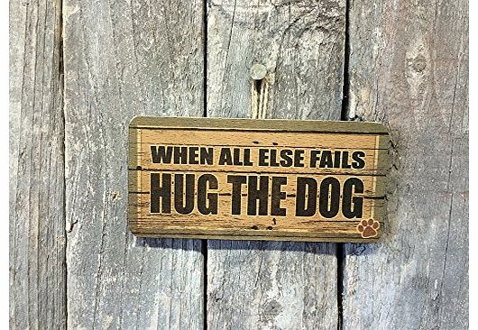 PS Pet Tags WHEN ALL ELSE FAILS, HUG THE DOG SIGN FOR THE HOUSE