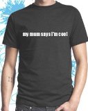 My mum says Im cool Funny Slogan T-shirt,M