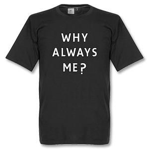 Retake Why Always Me? T-shirt - Black