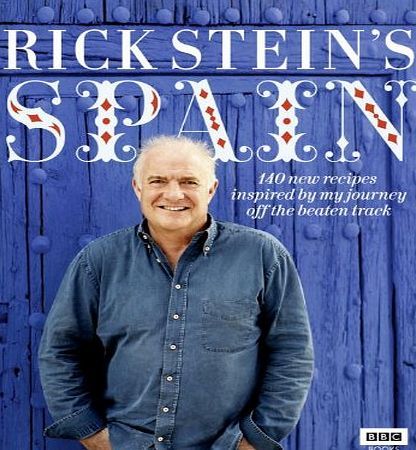 Rick Stein Spain: 140 New Recipes Inspired by My Journey Off the Beaten Track
