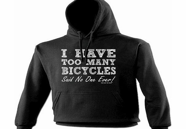 I HAVE TOO MANY BICYCLES - SAID NO ONE EVER (XL - BLACK) NEW PREMIUM HOODIE - slogan funny clothing joke novelty vintage retro top mens ladies girl boy sweatshirt men women hoody hoodies fashion urban