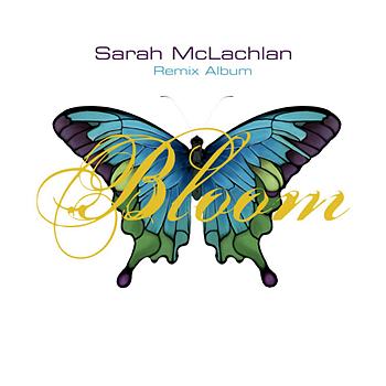 Sarah McLachlan Bloom (Remix Album)