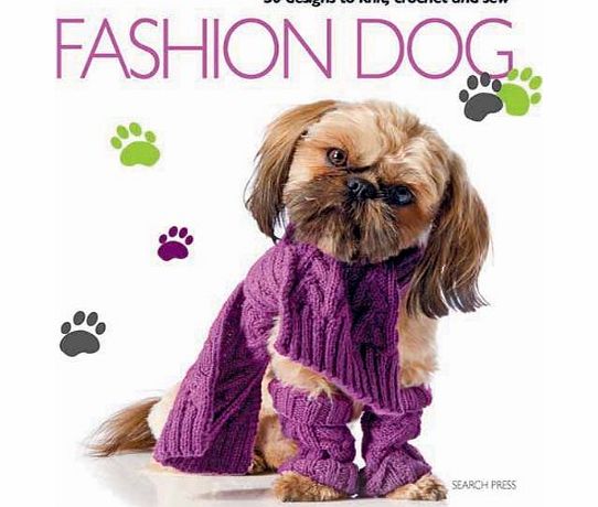 Search Press Fashion Dog: 30 Fashionable Designs for Clothes and Accessories for Your Dog