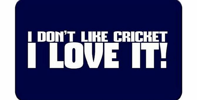 I Dont Like Cricket.,..I Love It! Premium Quality Thick Rubber Mouse Mat Pad Soft Comfort Feel Finish