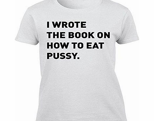 Tat Clothing i wrote the book on how to eat pussy - Medium Womens T-Shirt