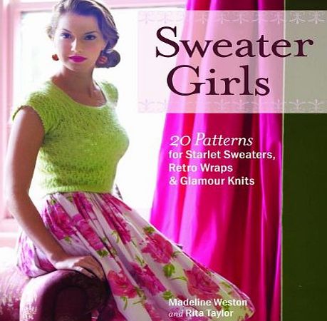 Taunton Press Sweater Girls: 20 Patterns for Starlet Sweaters, Retro Wraps amp; Glamour Knits