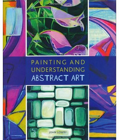The Crowood Press Painting and Understanding Abstract Art