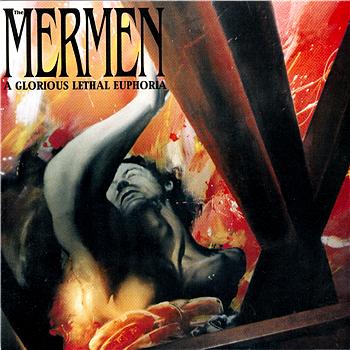 The Mermen A Glorious Lethal Euphoria