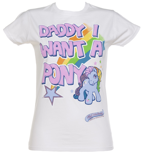Ladies White Daddy I Want A Pony My Little Pony