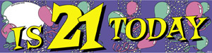 ...Is 21 Today giant banner