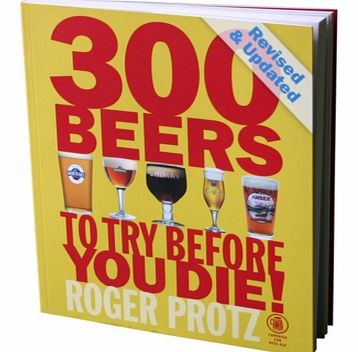 300 Beers To Try Before You Die! BookThis is an amazing, eclectic and comprehensive portfolio of international beers compiled by Roger Protz. It is a brilliant collection of the various ales, lagers, bitters, stouts and any other type of beer you can