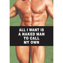 Unbranded Card - All I want is a naked man