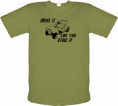 Unbranded Drive it Like you Stole it male t-shirt.