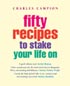 Fifty Recipes To Stake Your Life On
