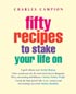 Fifty Recipes To Stake Your Life On