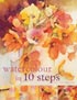 Watercolour In Ten Steps